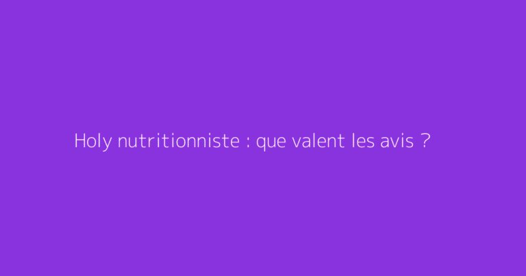 Holy nutritionniste : que valent les avis ?