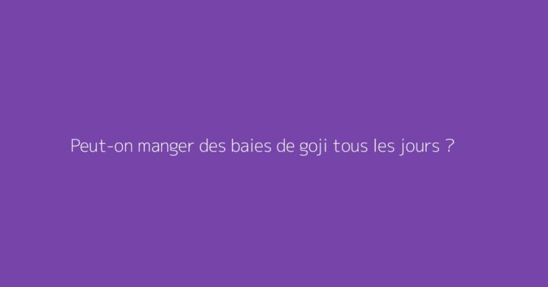 Peut-on manger des baies de goji tous les jours ?