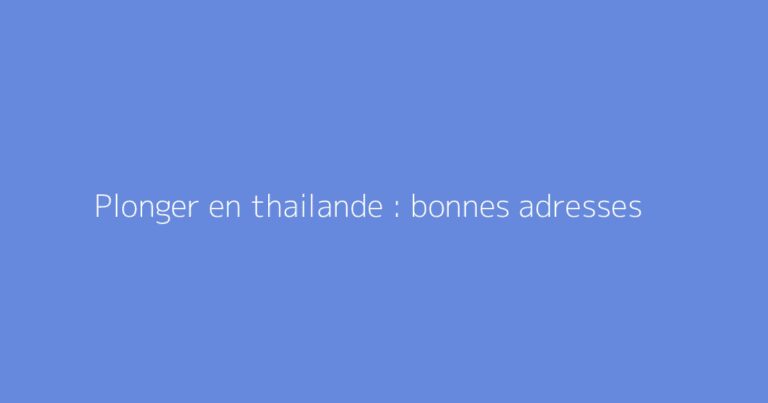 Plonger en thailande : bonnes adresses