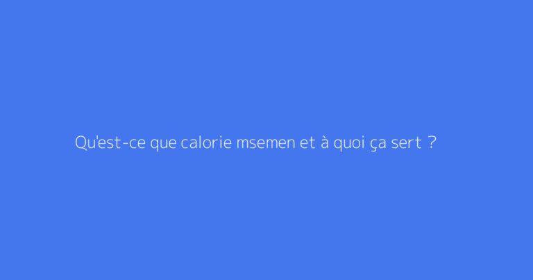 Qu'est-ce que calorie msemen et à quoi ça sert ?