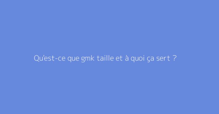 Qu'est-ce que gmk taille et à quoi ça sert ?