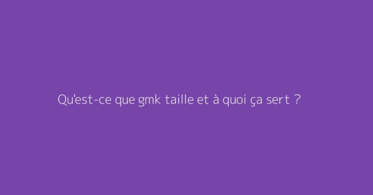 Qu'est-ce que gmk taille et à quoi ça sert ?