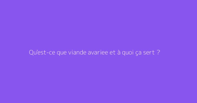 Qu'est-ce que viande avariee et à quoi ça sert ?
