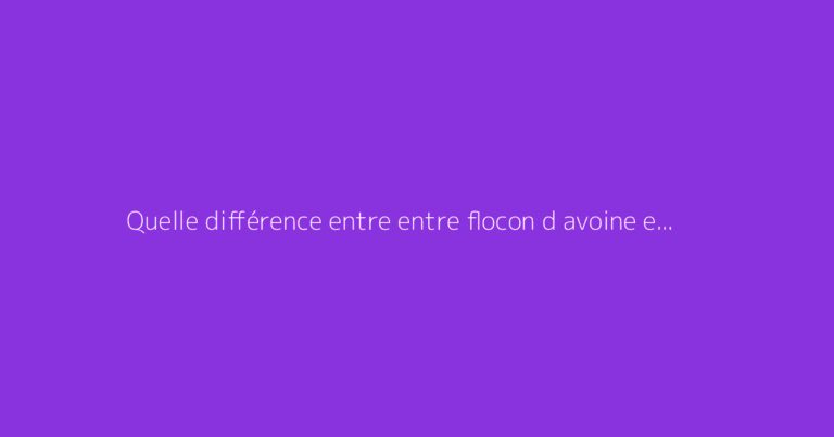 Quelle différence entre entre flocon d avoine et son d avoine ?