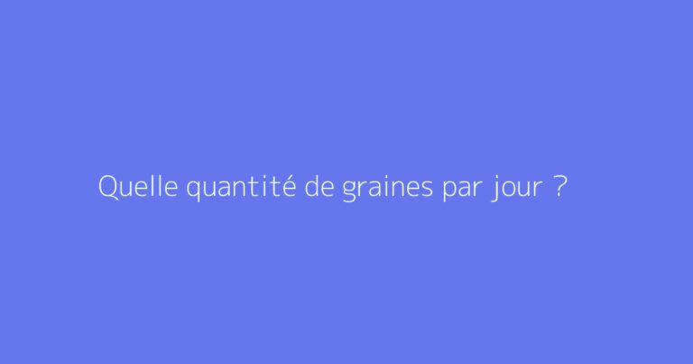 Quelle quantité de graines par jour ?