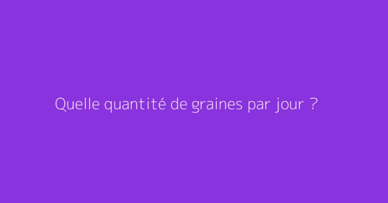 Quelle quantité de graines par jour ?