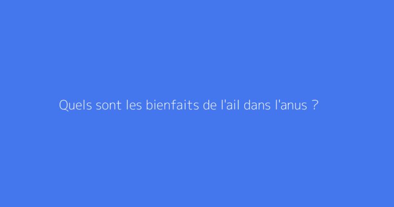 Quels sont les bienfaits de l'ail dans l'anus ?