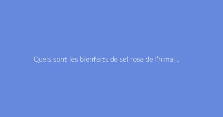 Quels sont les bienfaits de sel rose de l'himalaya spirituelles ?