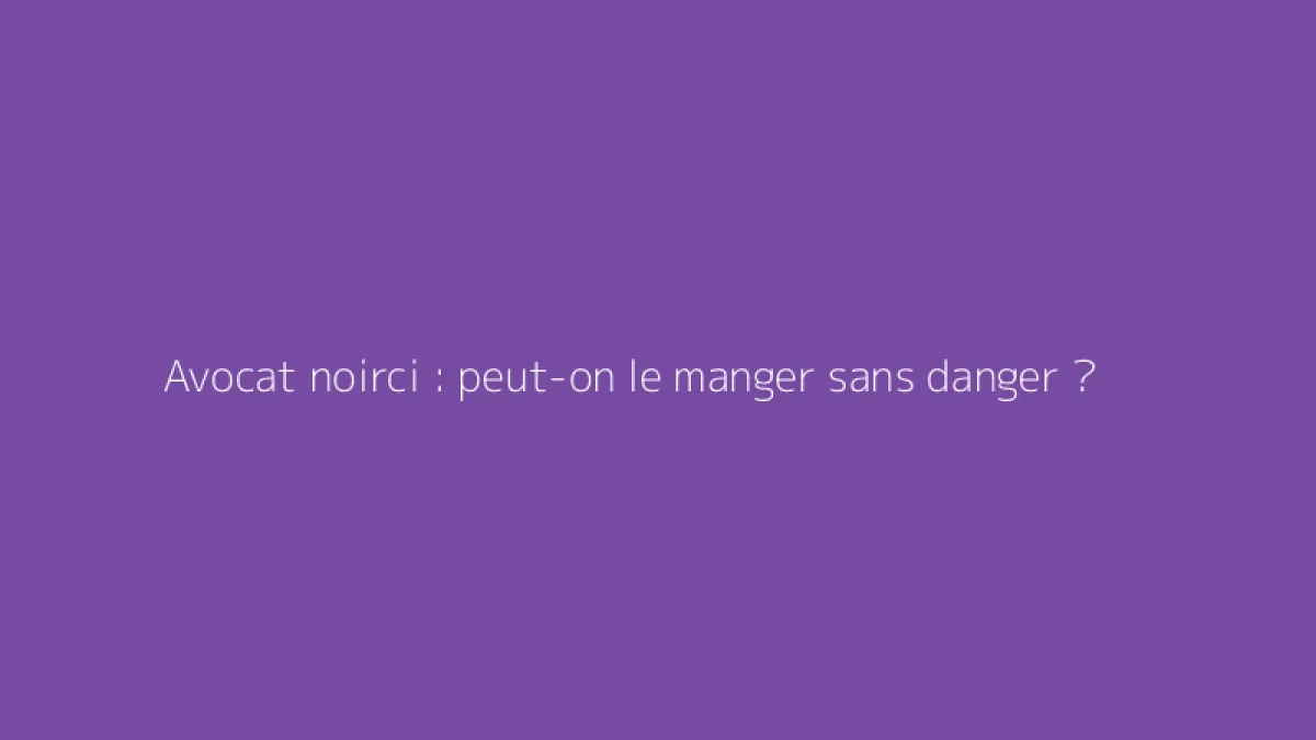 Avocat noirci : peut-on le manger sans danger ?