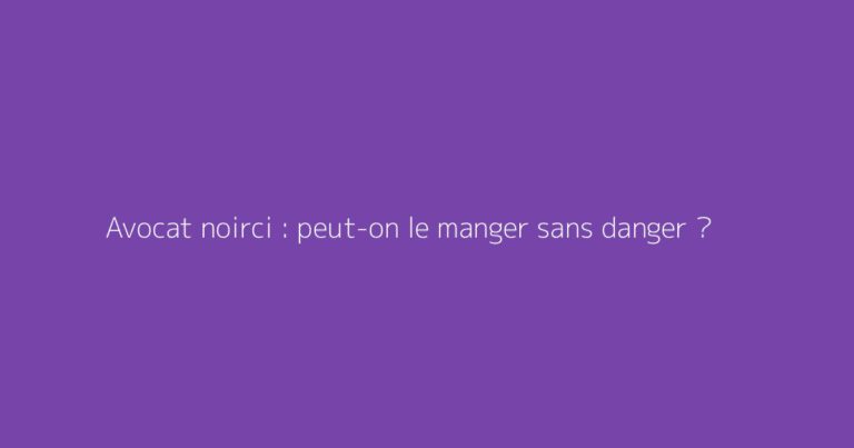 Avocat noirci : peut-on le manger sans danger ?