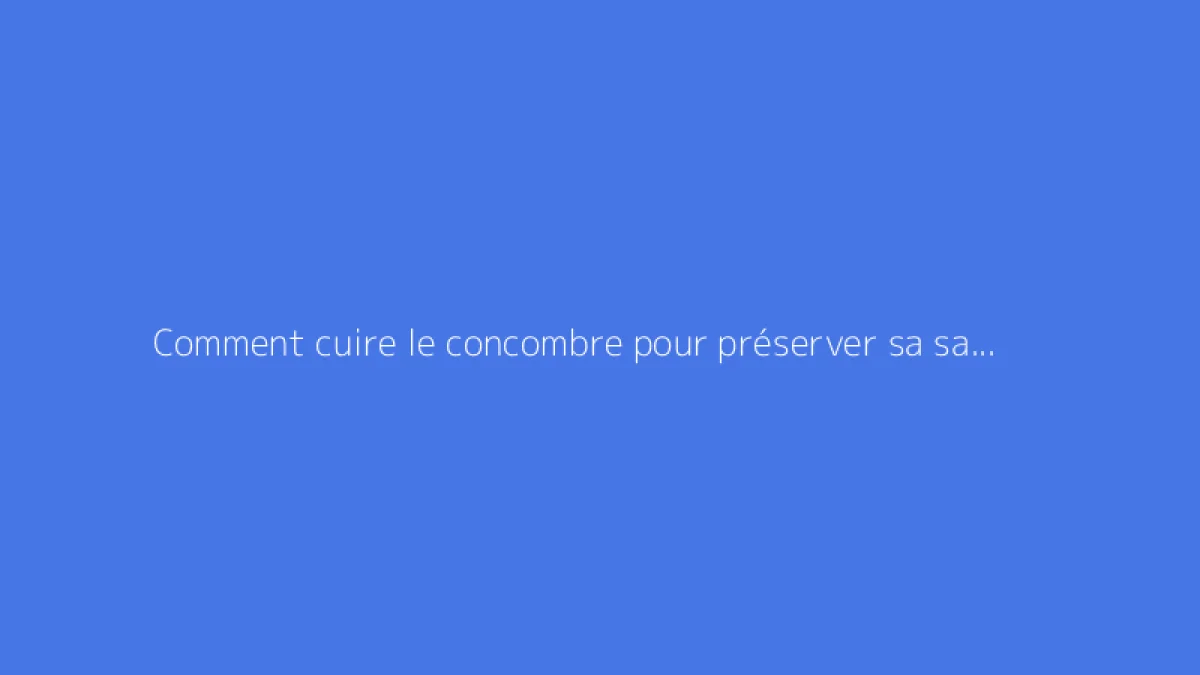 Comment cuire le concombre pour préserver sa saveur