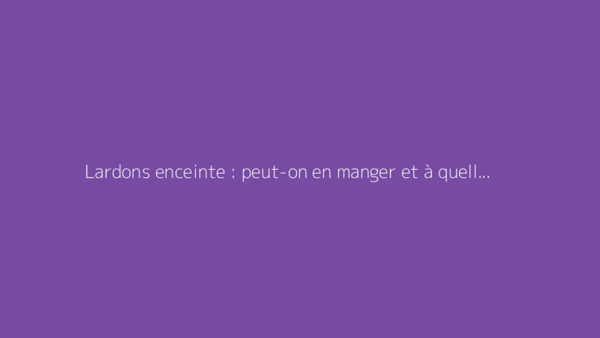 Lardons enceinte : peut-on en manger et à quelles conditions ?