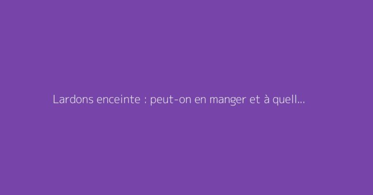 Lardons enceinte : peut-on en manger et à quelles conditions ?