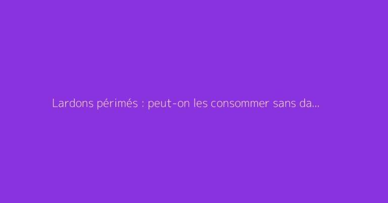 Lardons périmés : peut-on les consommer sans danger ?