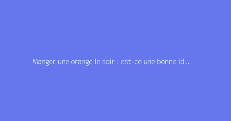 Manger une orange le soir : est-ce une bonne idée ?