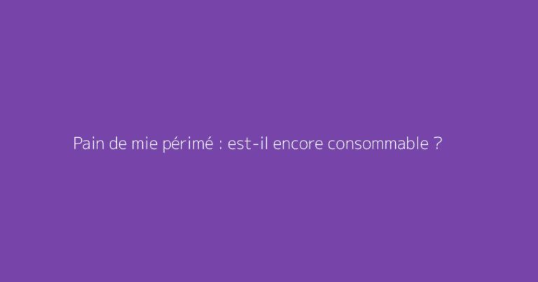 Pain de mie périmé : est-il encore consommable ?