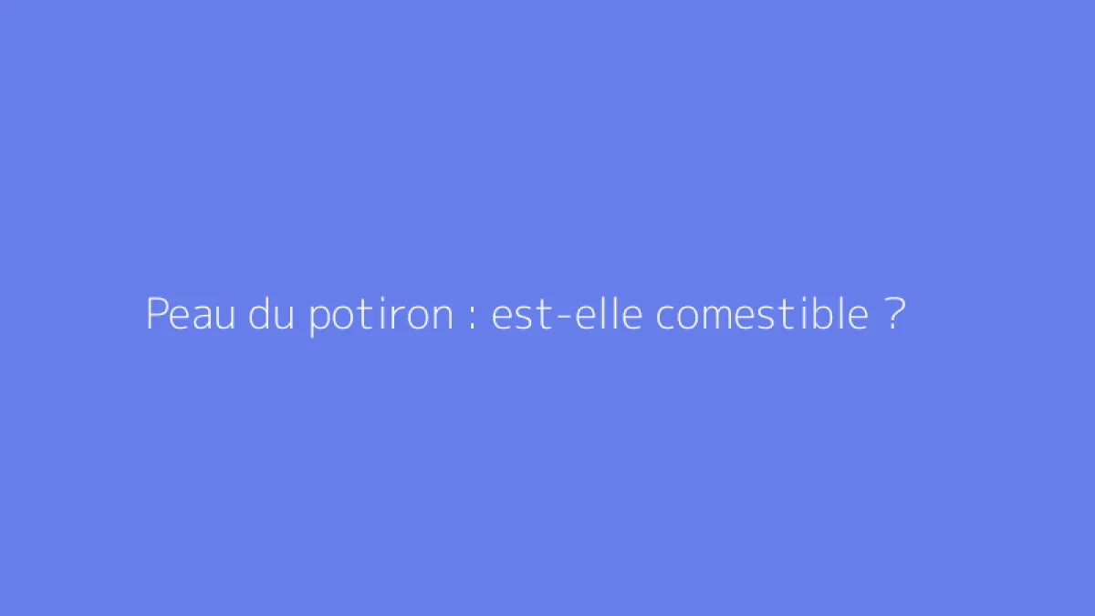 Peau du potiron : est-elle comestible ?
