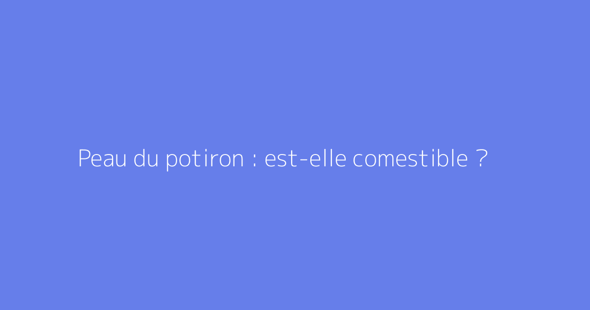 Peau du potiron : est-elle comestible ?