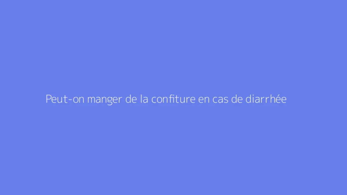 Peut-on manger de la confiture en cas de diarrhée