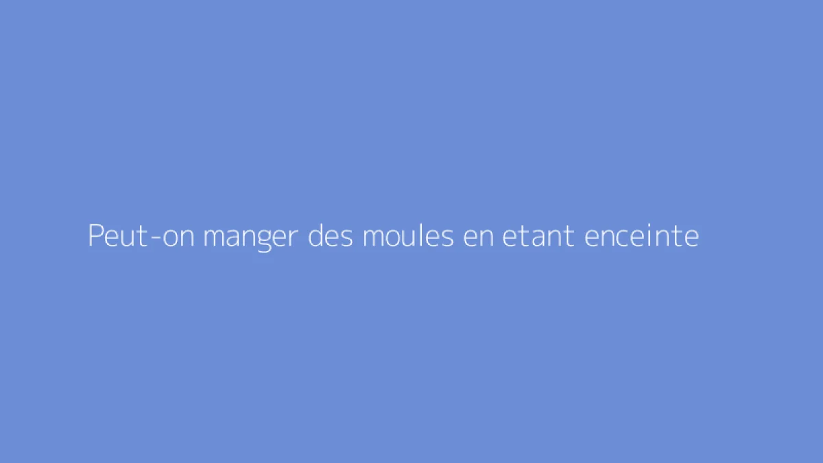 Peut-on manger des moules en etant enceinte
