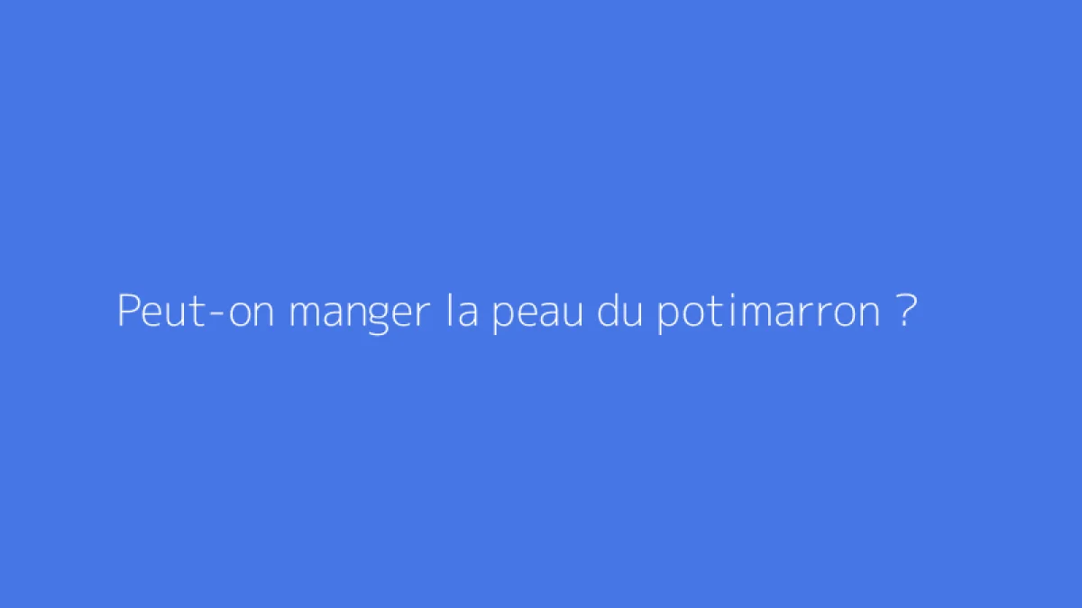 Peut-on manger la peau du potimarron ?